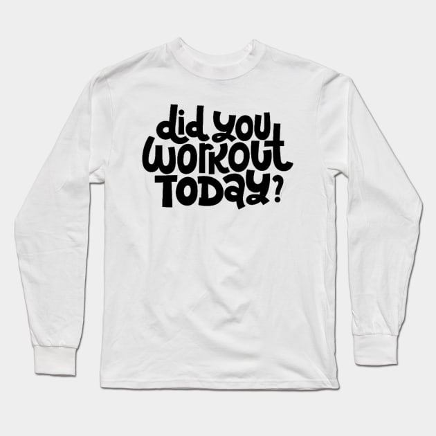 Did You Workout Today? - Fitness Motivation Quote Long Sleeve T-Shirt by bigbikersclub